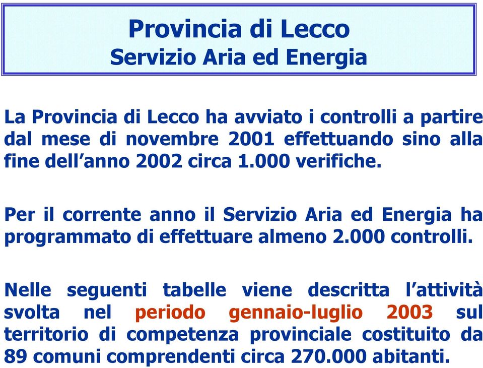 Per il corrente anno il ha programmato di effettuare almeno 2.000 controlli.