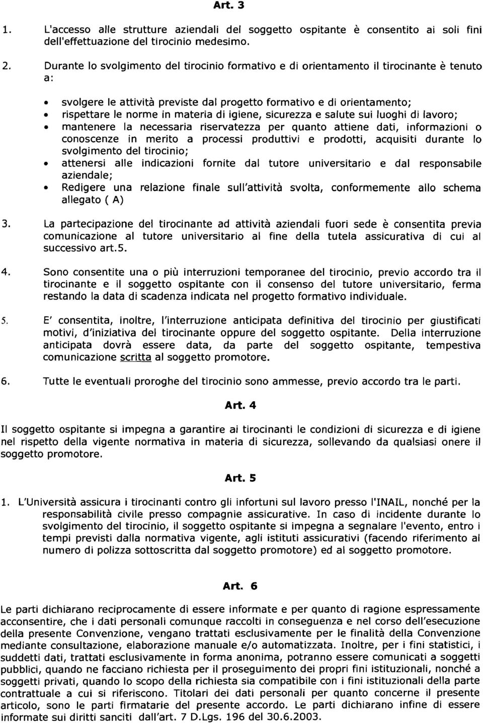 igiene, sicurezza e salute sui luoghi di lavoro; mantenere la necessaria riservatezza per quanto attiene dati, informazioni o conoscenze in merito a processi produttivi e prodotti, acquisiti durante