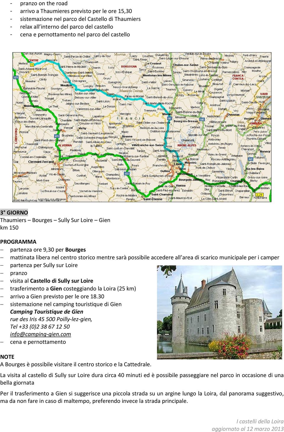 camper partenza per Sully sur Loire pranzo visita al Castello di Sully sur Loire trasferimento a Gien costeggiando la Loira (25 km) arrivo a Gien previsto per le ore 18.