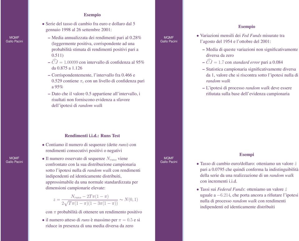 511) Esempio Variazioni mensili dei Fed Funds misurate tra l agosto del 1954 e l ottobre del 2001: Media di queste variazioni non significativamente diversa da zero ĈJ = 1.