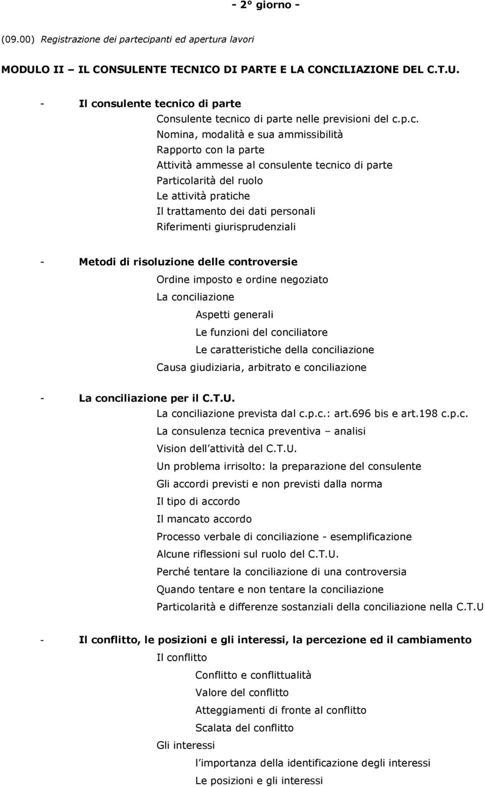 Riferimenti giurisprudenziali - Metodi di risoluzione delle controversie Ordine imposto e ordine negoziato La conciliazione Aspetti generali Le funzioni del conciliatore Le caratteristiche della