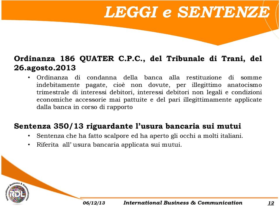 interessi debitori, interessi debitori non legali e condizioni economiche accessorie mai pattuite e del pari illegittimamente applicate dalla banca in