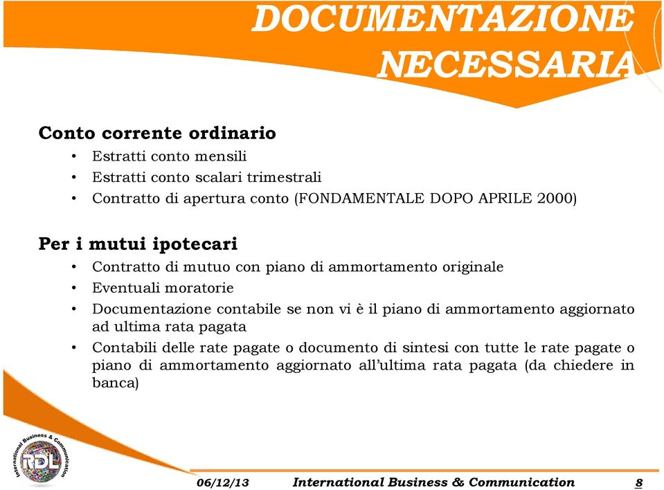 Documentazione contabile se non vi è il piano di ammortamento aggiornato ad ultima rata pagata Contabili delle rate pagate o documento di