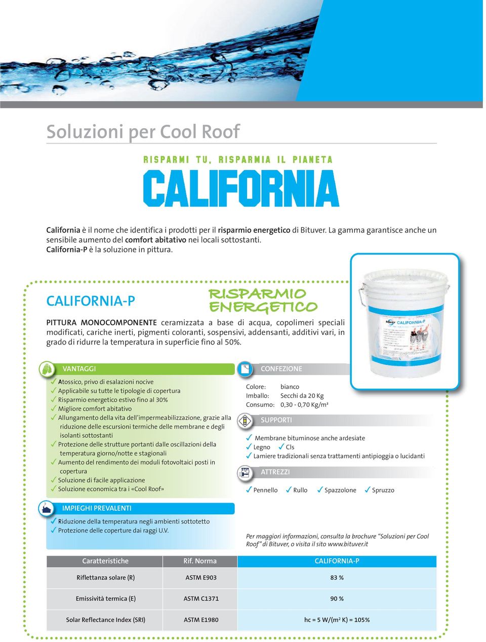 CALIFORNIA-P RISPARMIO ENERGETICO PITTURA MONOCOMPONENTE ceramizzata a base di acqua, copolimeri speciali modificati, cariche inerti, pigmenti coloranti, sospensivi, addensanti, additivi vari, in