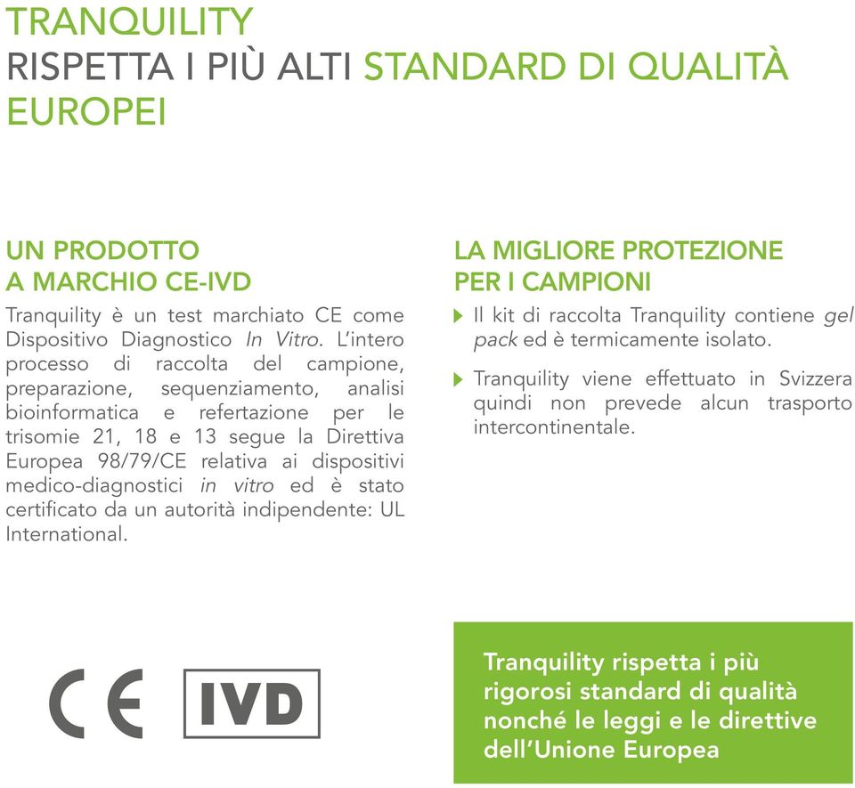 dispositivi medico-diagnostici in vitro ed è stato certificato da un autorità indipendente: UL International.