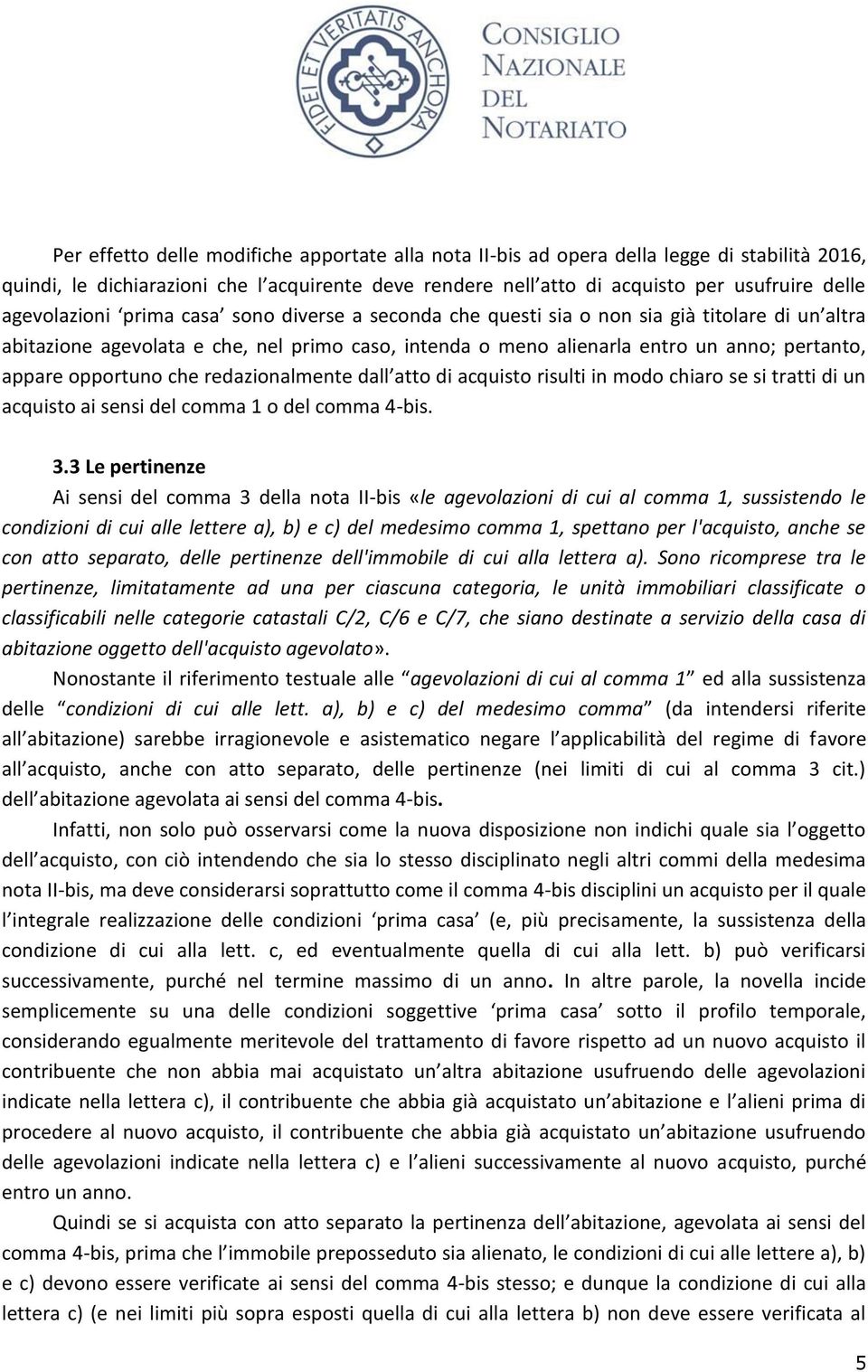 opportuno che redazionalmente dall atto di acquisto risulti in modo chiaro se si tratti di un acquisto ai sensi del comma 1 o del comma 4-bis. 3.