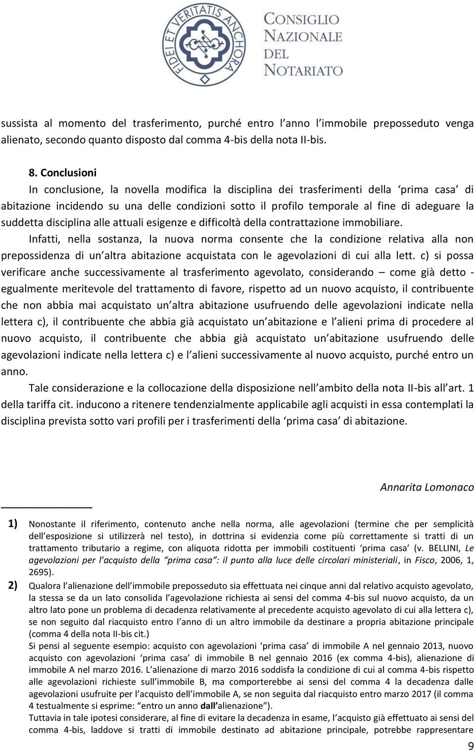 suddetta disciplina alle attuali esigenze e difficoltà della contrattazione immobiliare.