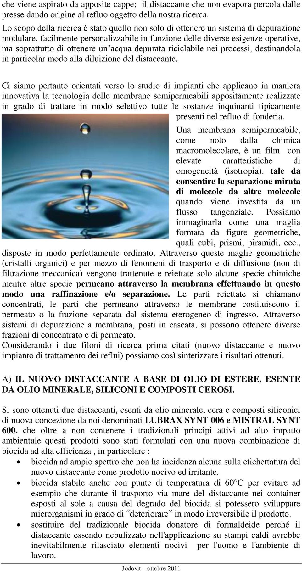 acqua depurata riciclabile nei processi, destinandola in particolar modo alla diluizione del distaccante.