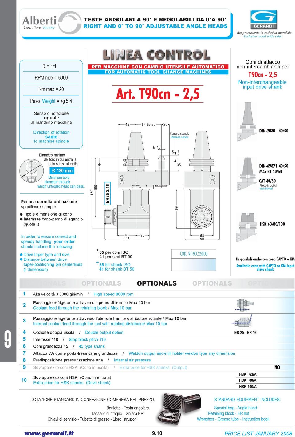 T0cn 2,5 Corsa di sgancio Release stroke non intercambiabili per T0cn 2,5 Noninterchangeable DIN2080 40/50 Ø 130 mm DIN6871 40/50 MAS BT 40/50 CAT 40/50 Filetto in pollici Inch thread Interasse