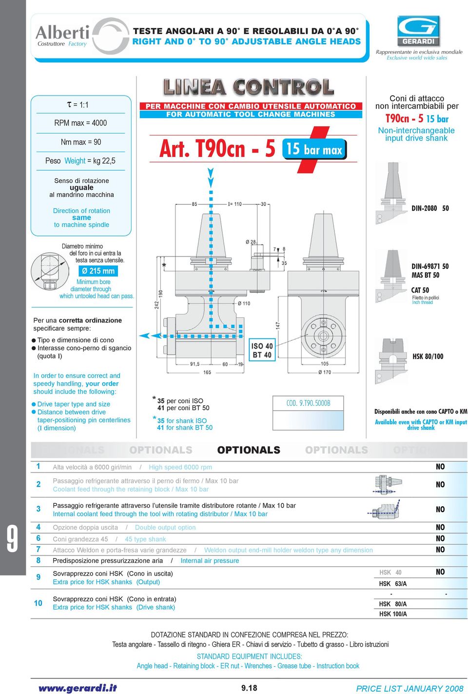 T0cn 5 15 bar max non intercambiabili per T0cn 5 15 bar Noninterchangeable DIN2080 50 Ø 215 mm DIN6871 50 MAS BT 50 CAT 50 Filetto in pollici Inch thread Interasse conoperno di sgancio (quota I) HSK