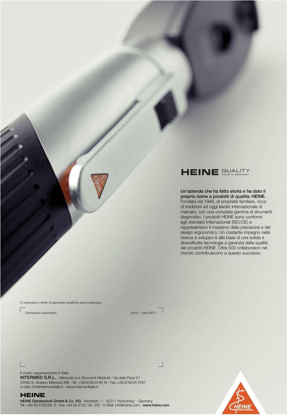 I prodotti HEINE sono conformi agli standard internazionali (ISO/CE) e rappresentano il massimo della precisione e del design ergonomico.