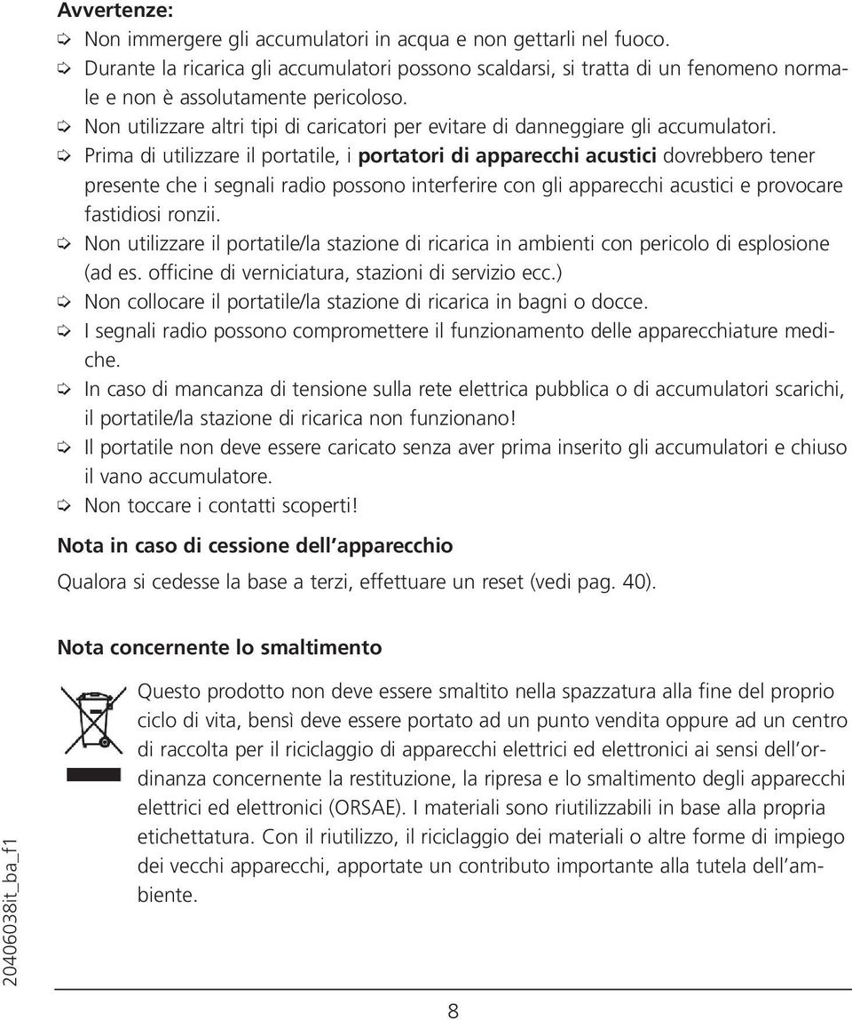 Prima di utilizzare il portatile, i portatori di apparecchi acustici dovrebbero tener presente che i segnali radio possono interferire con gli apparecchi acustici e provocare fastidiosi ronzii.