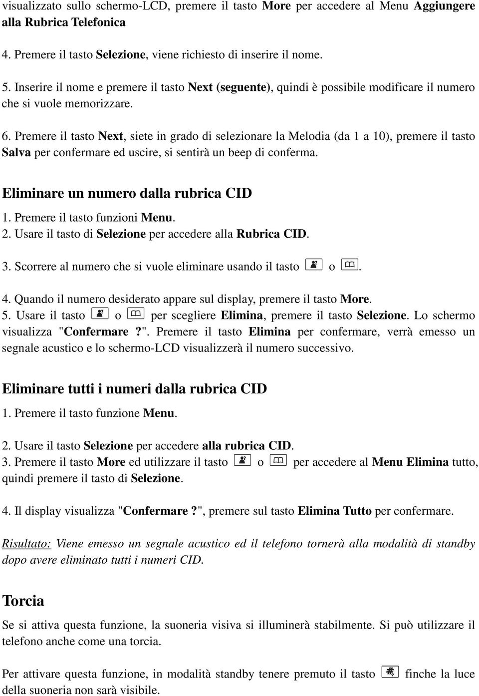 Premere il tasto Next, siete in grado di selezionare la Melodia (da 1 a 10), premere il tasto Salva per confermare ed uscire, si sentirà un beep di conferma. Eliminare un numero dalla rubrica CID 1.