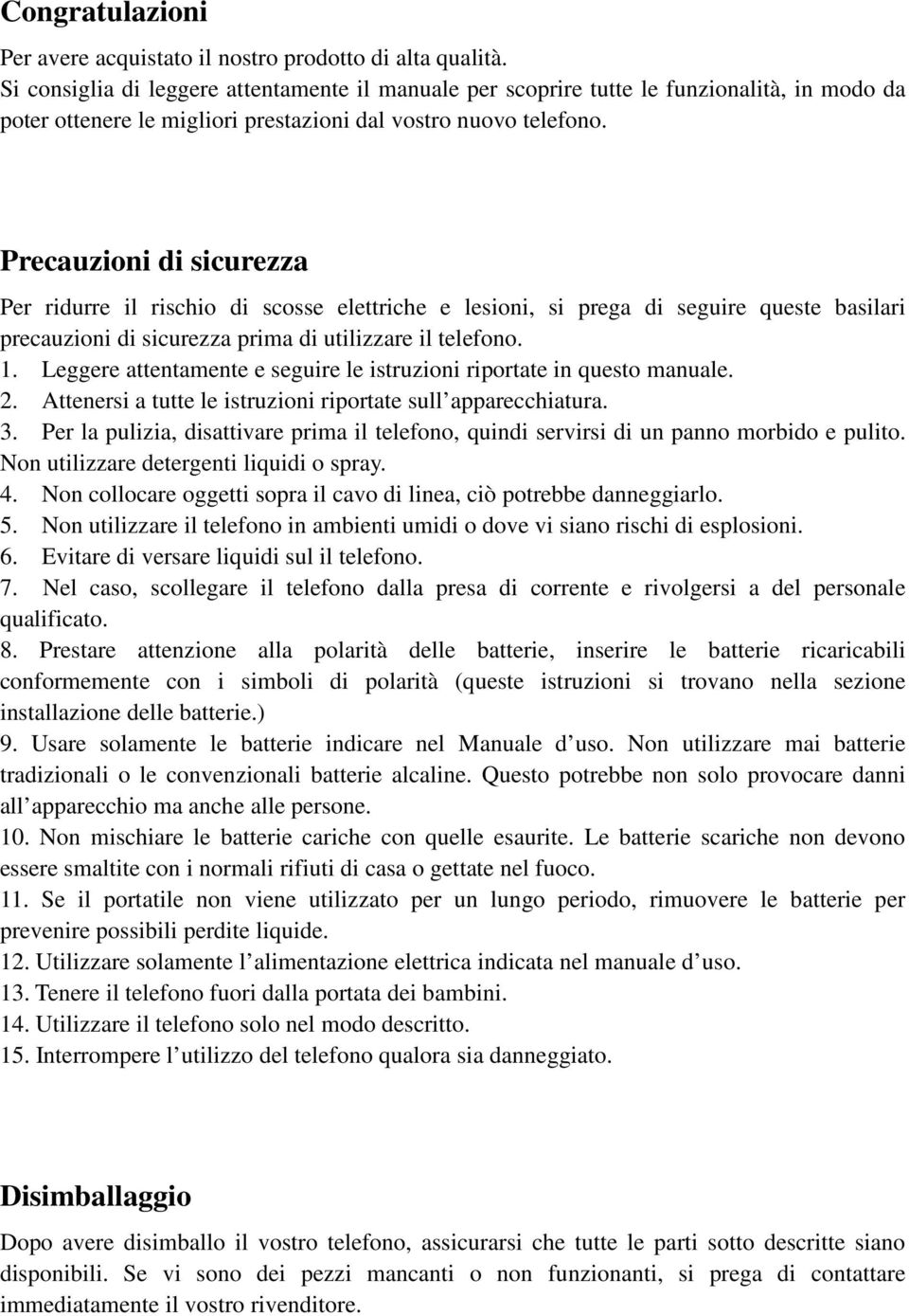 Precauzioni di sicurezza Per ridurre il rischio di scosse elettriche e lesioni, si prega di seguire queste basilari precauzioni di sicurezza prima di utilizzare il telefono. 1.