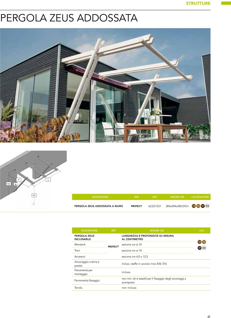 pergola ZEUS inclinabile Montanti sezione cm ø 10 Travi sezione cm ø 10 lunghezza e profondità su misura al centimetro 12 13 17 03 Arcarecci