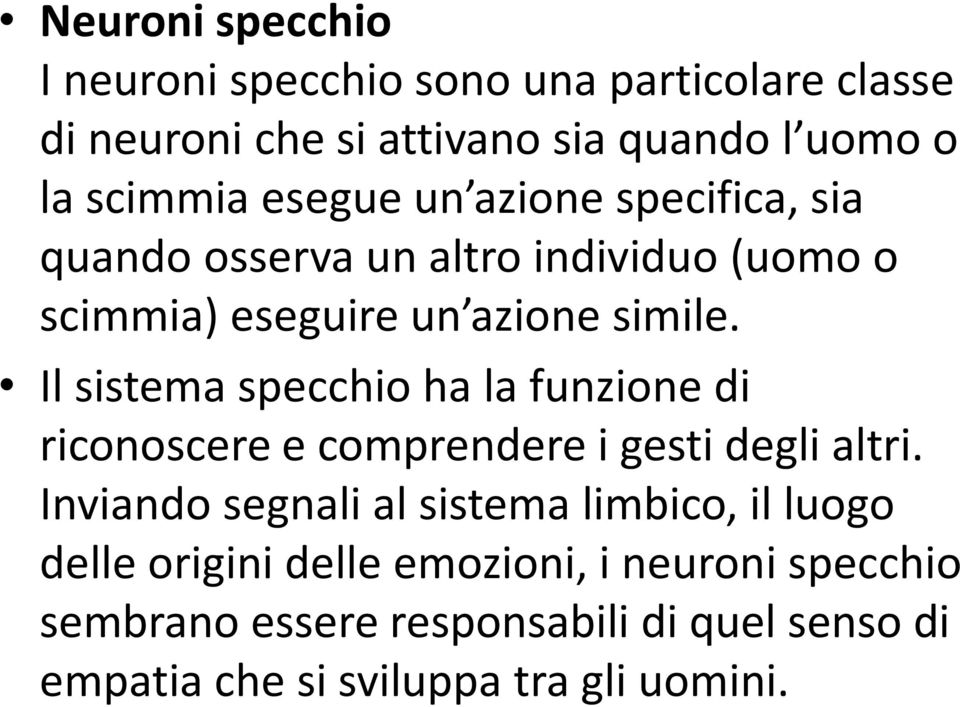 Il sistema specchio ha la funzione di riconoscere e comprendere i gesti degli altri.