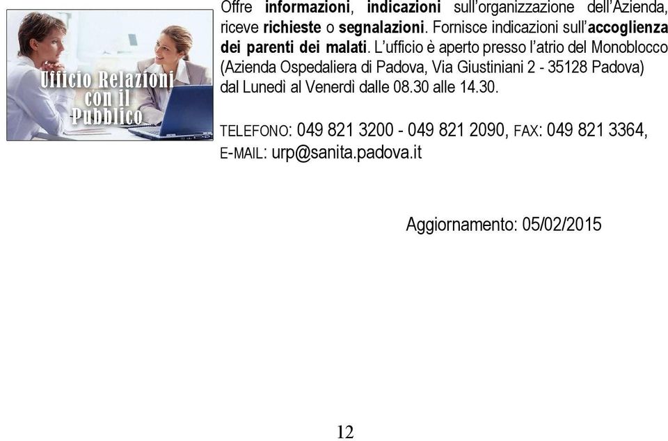 L ufficio è aperto presso l atrio del Monoblocco (Azienda Ospedaliera di Padova, Via Giustiniani 2-35128