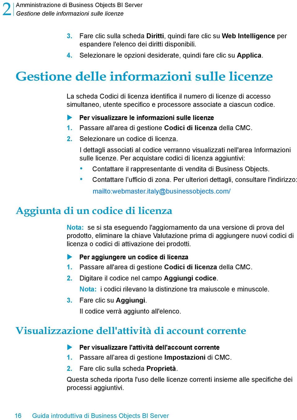 Gestione delle informazioni sulle licenze La scheda Codici di licenza identifica il numero di licenze di accesso simultaneo, utente specifico e processore associate a ciascun codice.