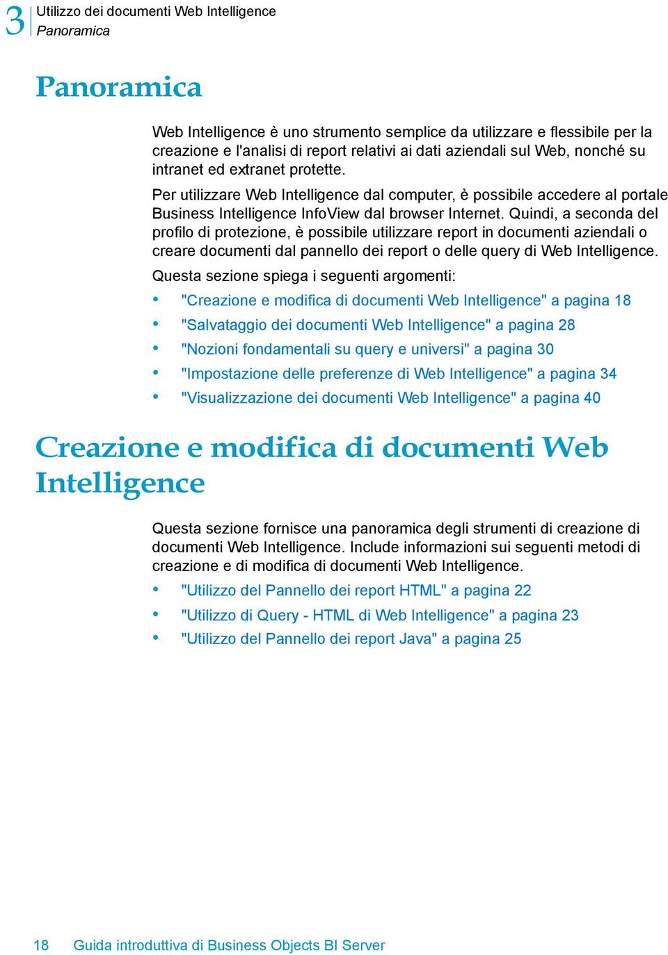 Quindi, a seconda del profilo di protezione, è possibile utilizzare report in documenti aziendali o creare documenti dal pannello dei report o delle query di Web Intelligence.