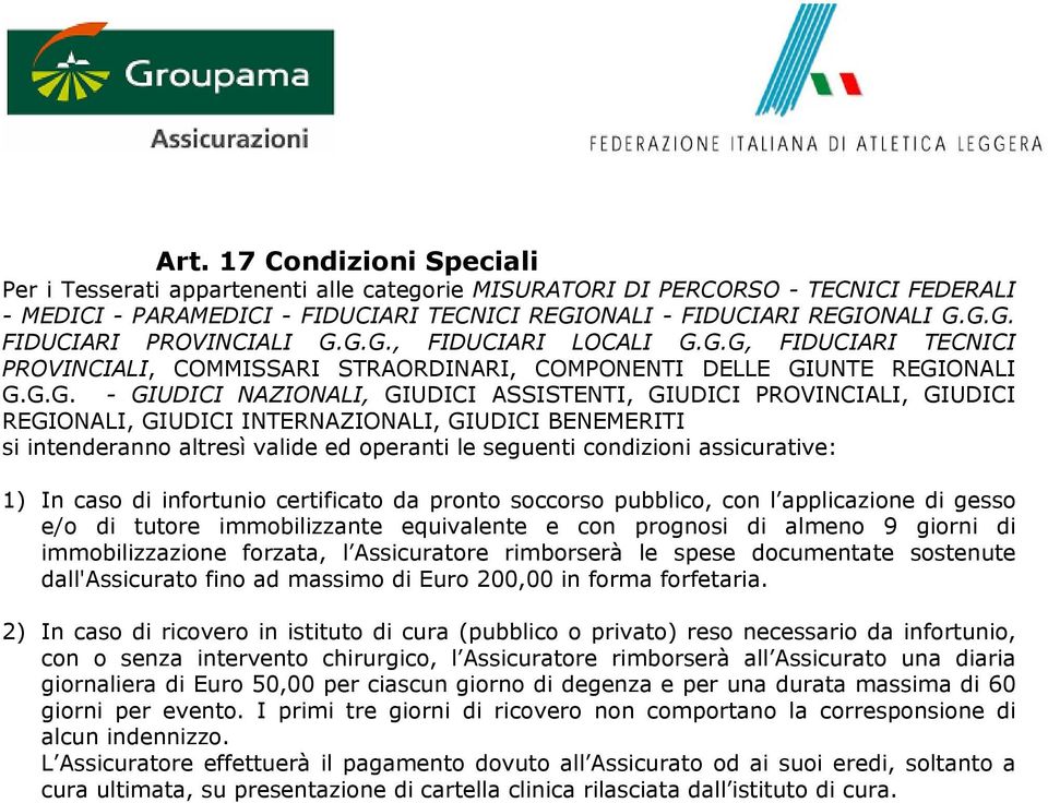 REGIONALI, GIUDICI INTERNAZIONALI, GIUDICI BENEMERITI si intenderanno altresì valide ed operanti le seguenti condizioni assicurative: 1) In caso di infortunio certificato da pronto soccorso pubblico,