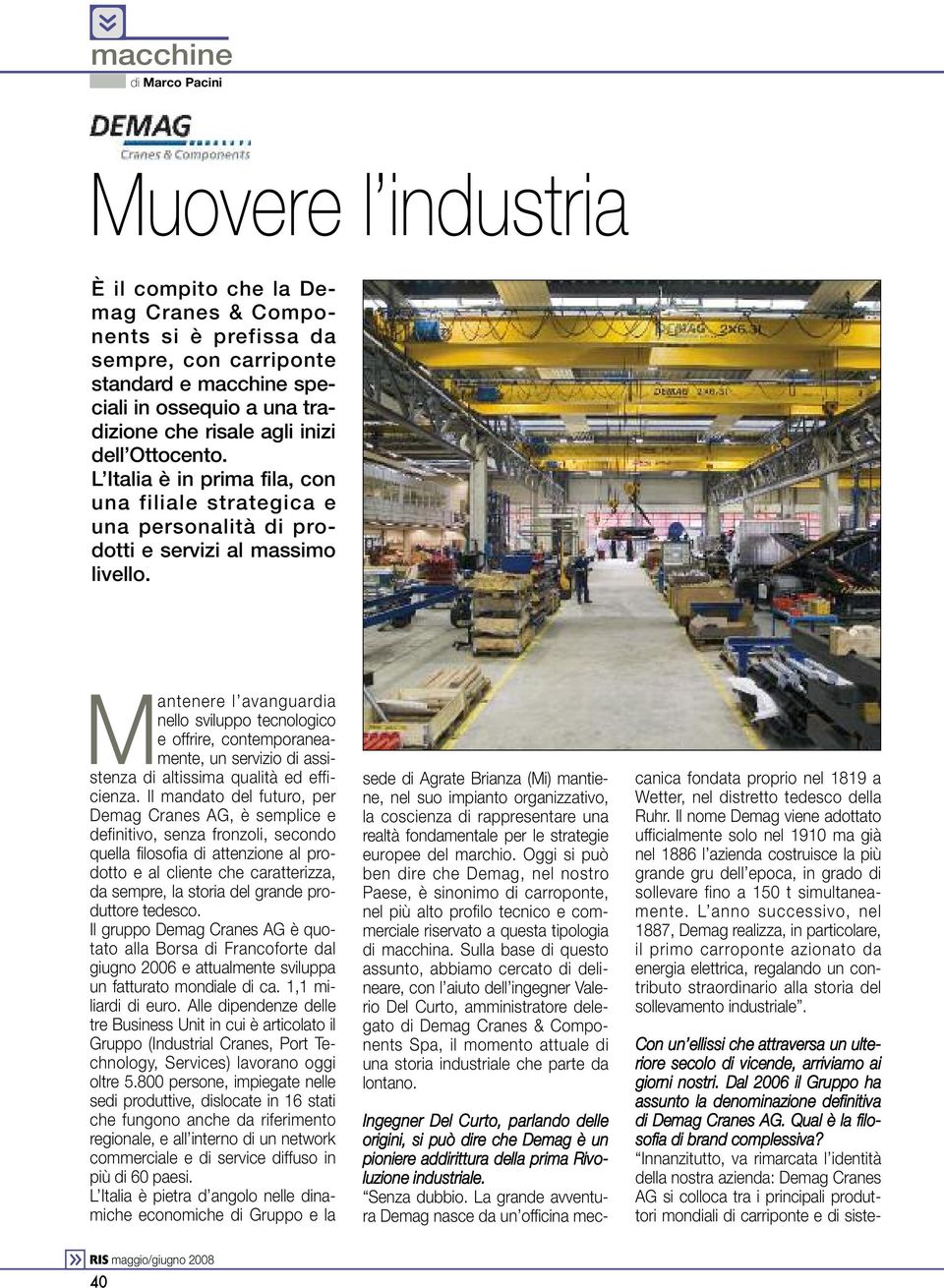 Innanzitutto, va rimarcata l identità della nostra azienda: Demag Cranes AG si colloca tra i principali produttori mondiali di carriponte e di sistedi Marco Pacini Muovere l industria È il compito