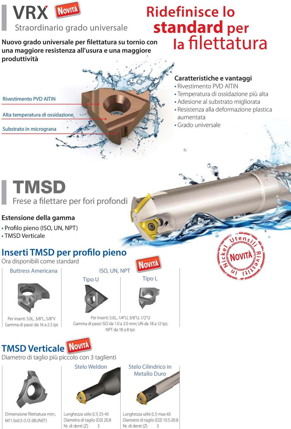 Resistenza alla deformazione plastica aumentata Grado universale TMSD Frese a filettare per fori profondi Estensione della gamma Profilo pieno (ISO, UN, NPT) TMSD Verticale Inserti TMSD per profilo