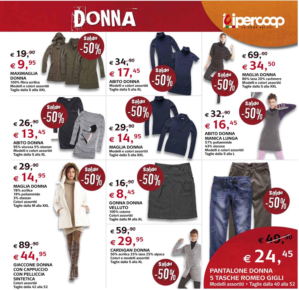 MAGLIA DONNA 78% acrilica 19% poliammide 3% elastan 8, GONNA DONNA VELLUTO 100% cotone Taglie dalla M alla XL 89, 90 44, GIACCONE DONNA CON CAPPUCCIO CON PELLICCIA SINTETICA Taglie dalla 42 alla 52