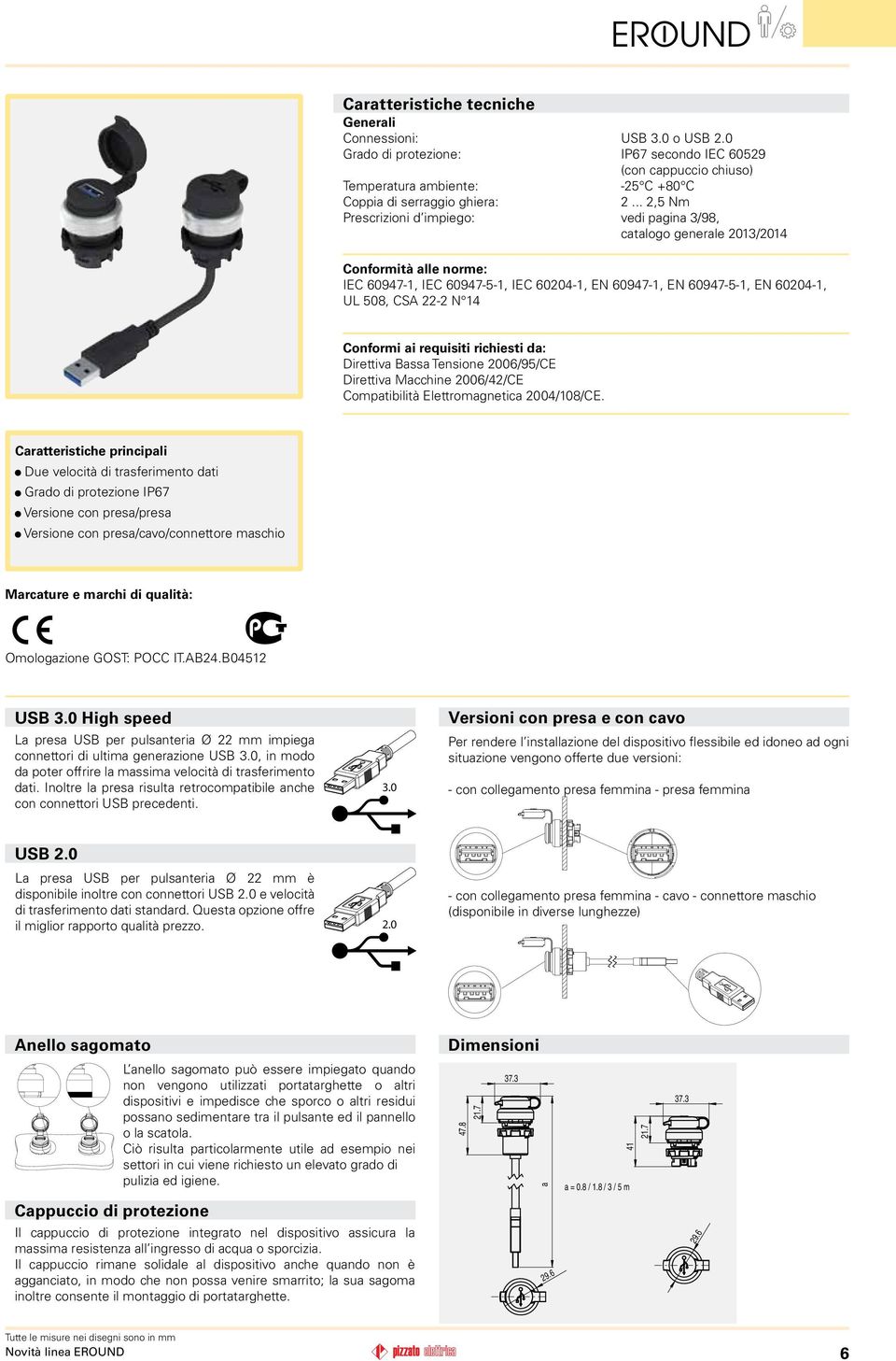 N 14 Conformi ai requisiti richiesti da: Direttiva Bassa Tensione 2006/95/CE Direttiva Macchine 2006/42/CE Compatibilità Elettromagnetica 2004/108/CE.