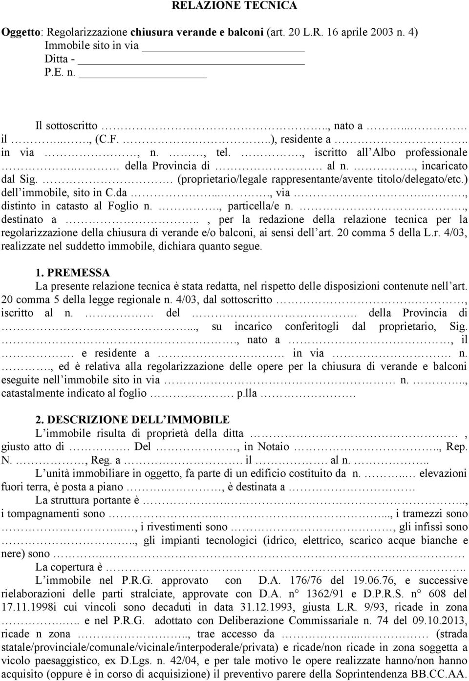 .., distinto in catasto al Foglio n.., particella/e n.., destinato a.., per la redazione della relazione tecnica per la regolarizzazione della chiusura di verande e/o balconi, ai sensi dell art.