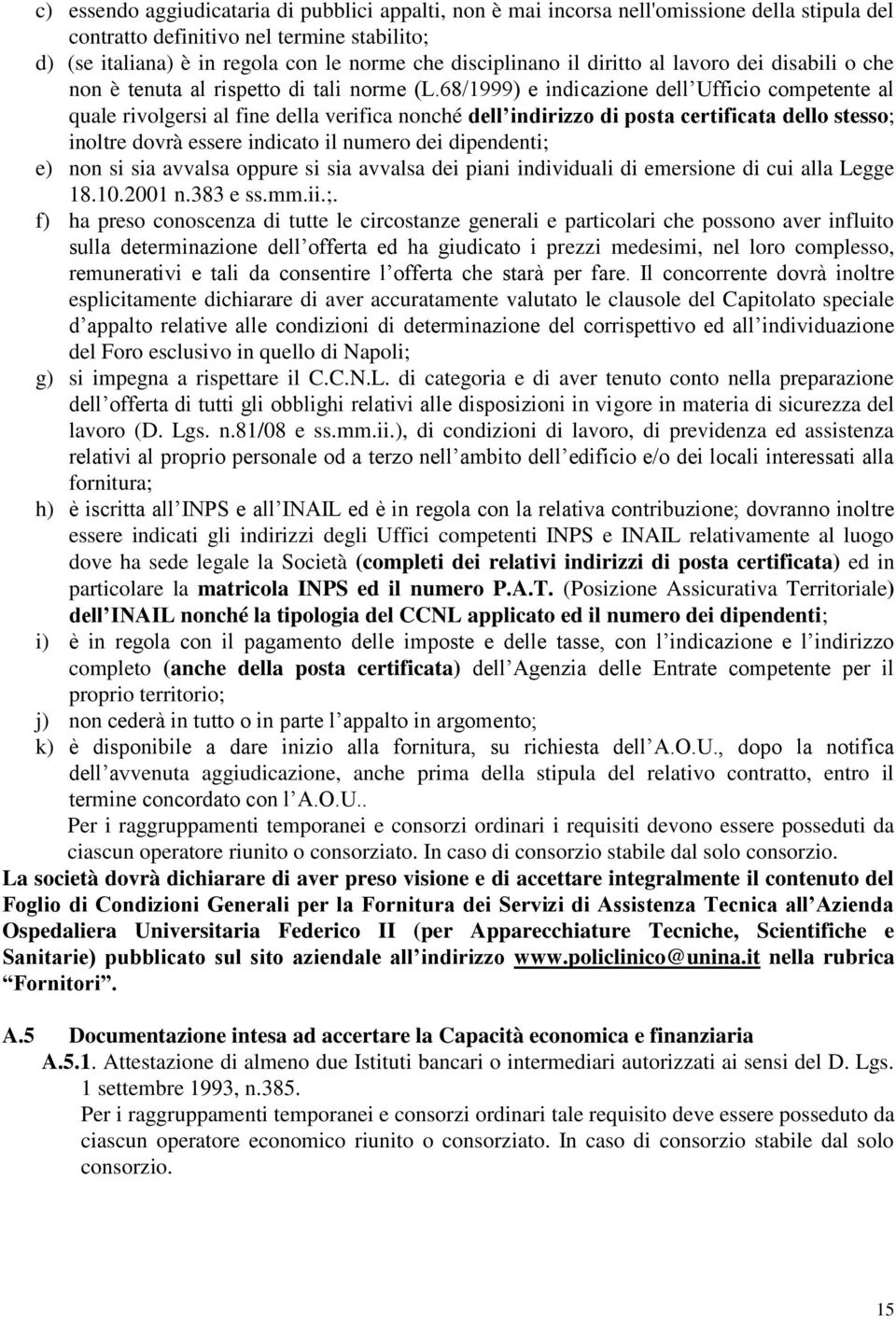 68/1999) e indicazione dell Ufficio competente al quale rivolgersi al fine della verifica nonché dell indirizzo di posta certificata dello stesso; inoltre dovrà essere indicato il numero dei