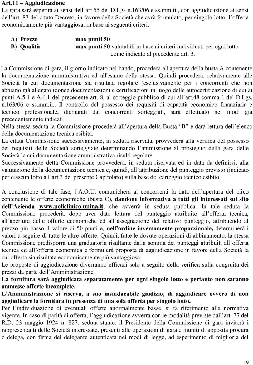 punti 50 valutabili in base ai criteri individuati per ogni lotto come indicato al precedente art. 3.