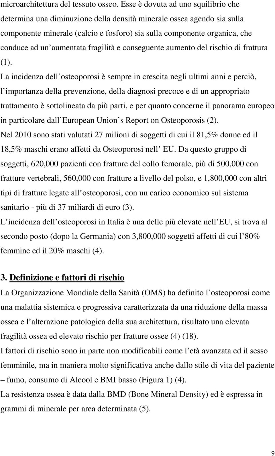 aumentata fragilità e conseguente aumento del rischio di frattura (1).