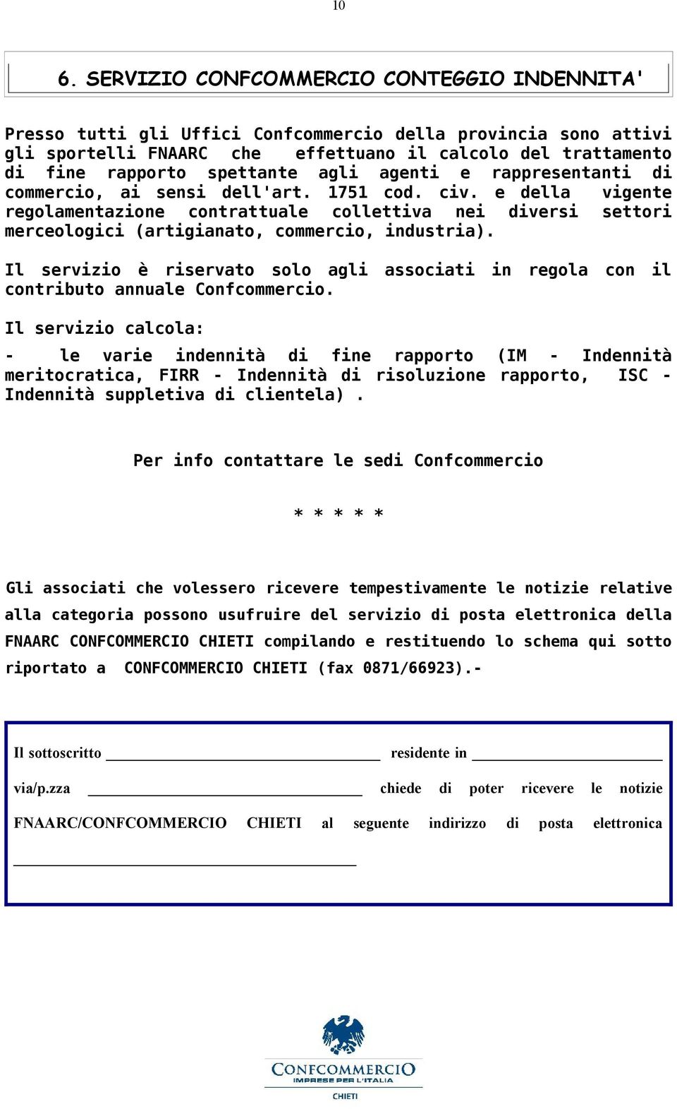 e della vigente regolamentazione contrattuale collettiva nei diversi settori merceologici (artigianato, commercio, industria).