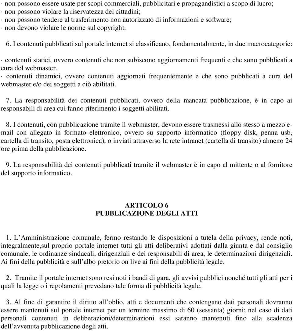 I contenuti pubblicati sul portale internet si classificano, fondamentalmente, in due macrocategorie: contenuti statici, ovvero contenuti che non subiscono aggiornamenti frequenti e che sono