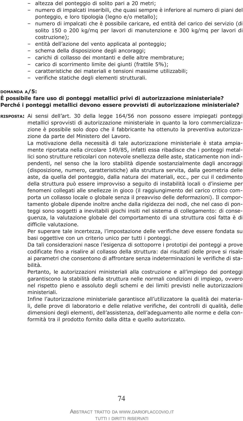 applicata al ponteggio; schema della disposizione degli ancoraggi; carichi di collasso dei montanti e delle altre membrature; carico di scorrimento limite dei giunti (frattile 5%); caratteristiche