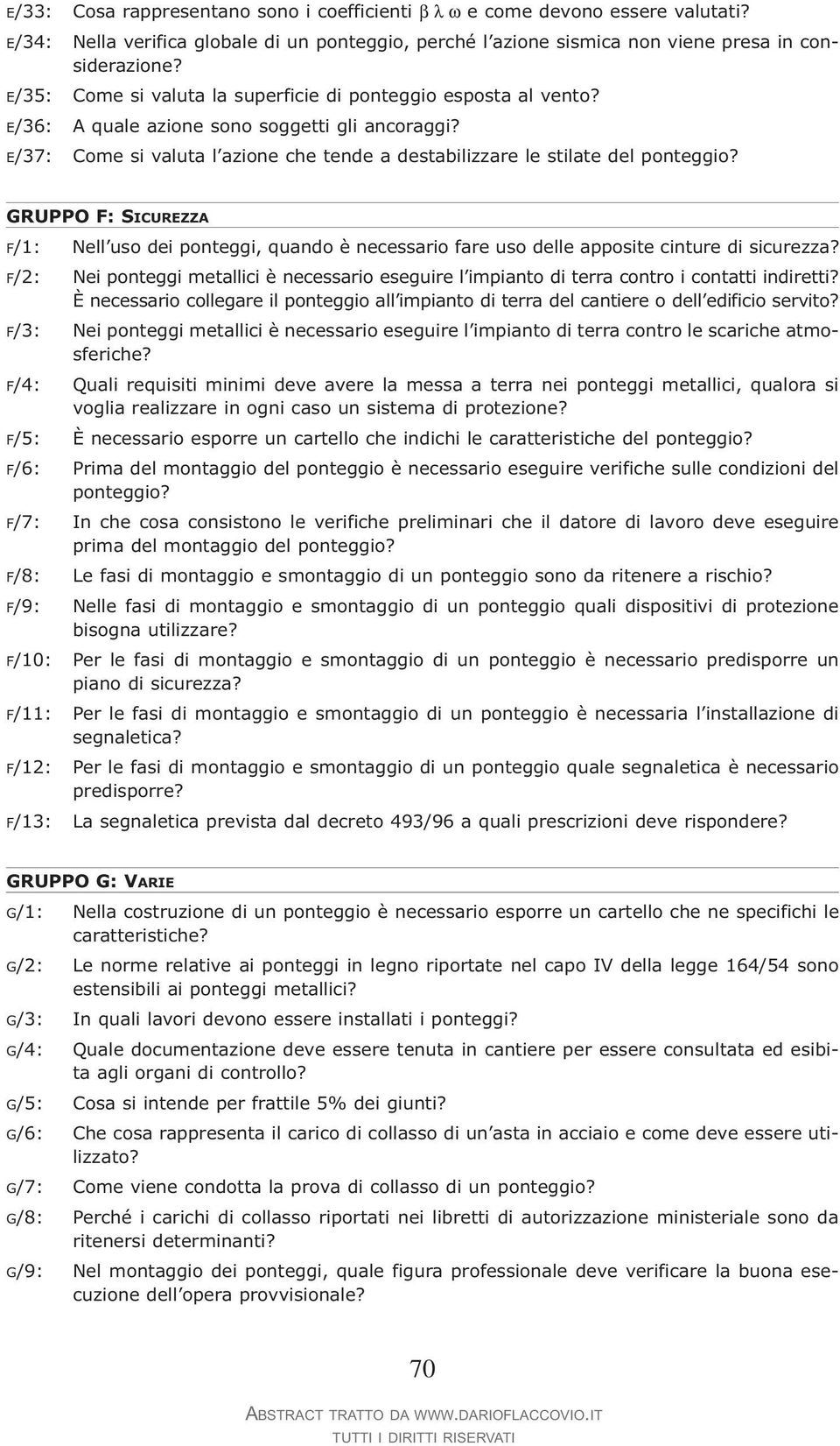 GRUPPO F: SICUREZZA F/1: Nell uso dei ponteggi, quando è necessario fare uso delle apposite cinture di sicurezza?