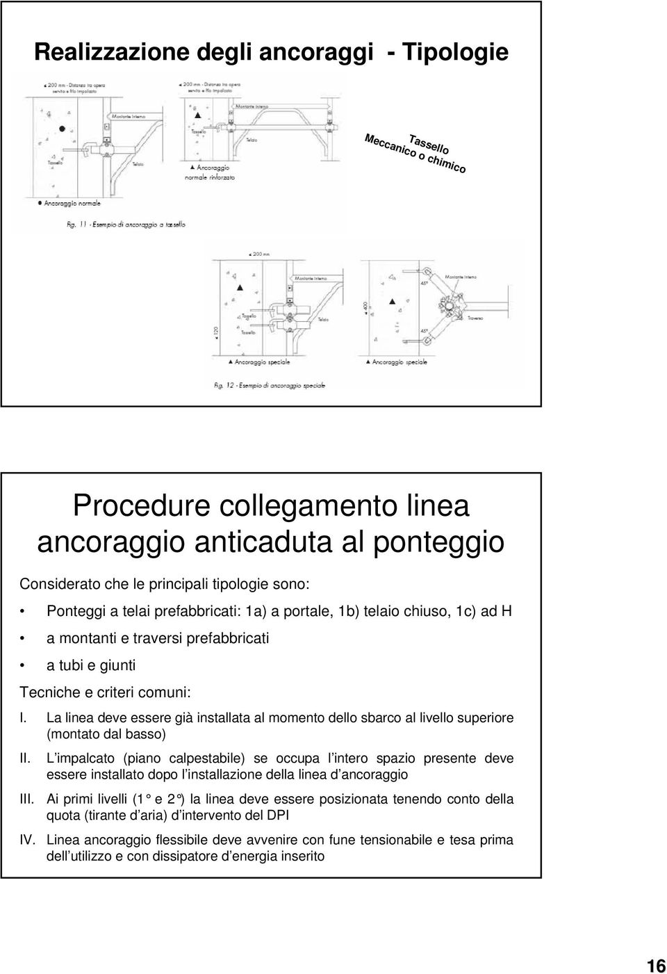 La linea deve essere già installata al momento dello sbarco al livello superiore (montato dal basso) II.