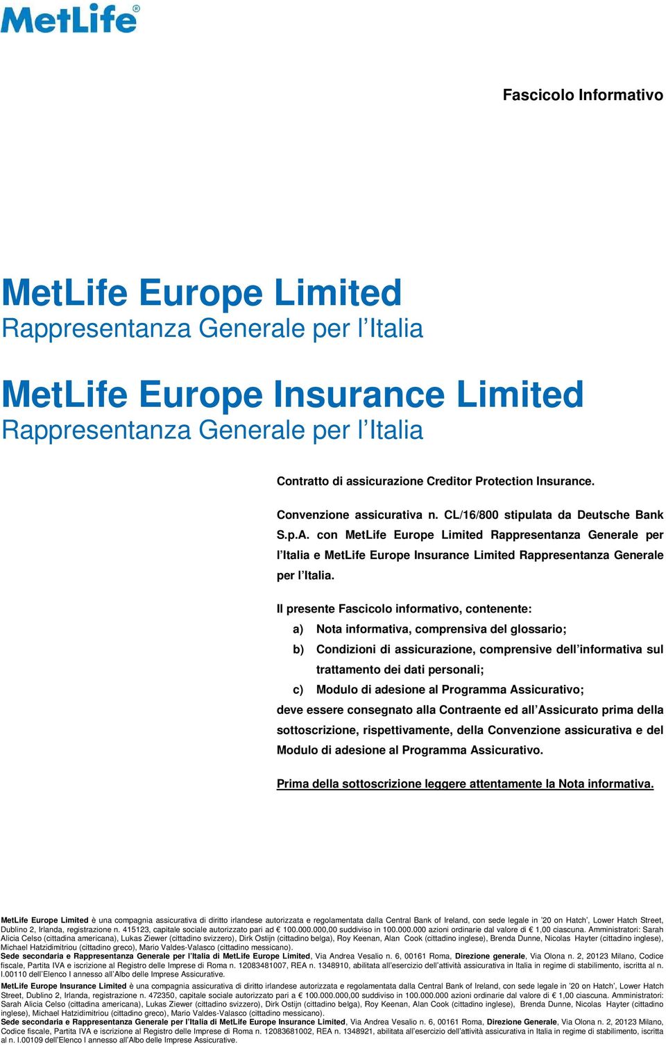 con MetLife Europe Limited Rappresentanza Generale per l Italia e MetLife Europe Insurance Limited Rappresentanza Generale per l Italia.