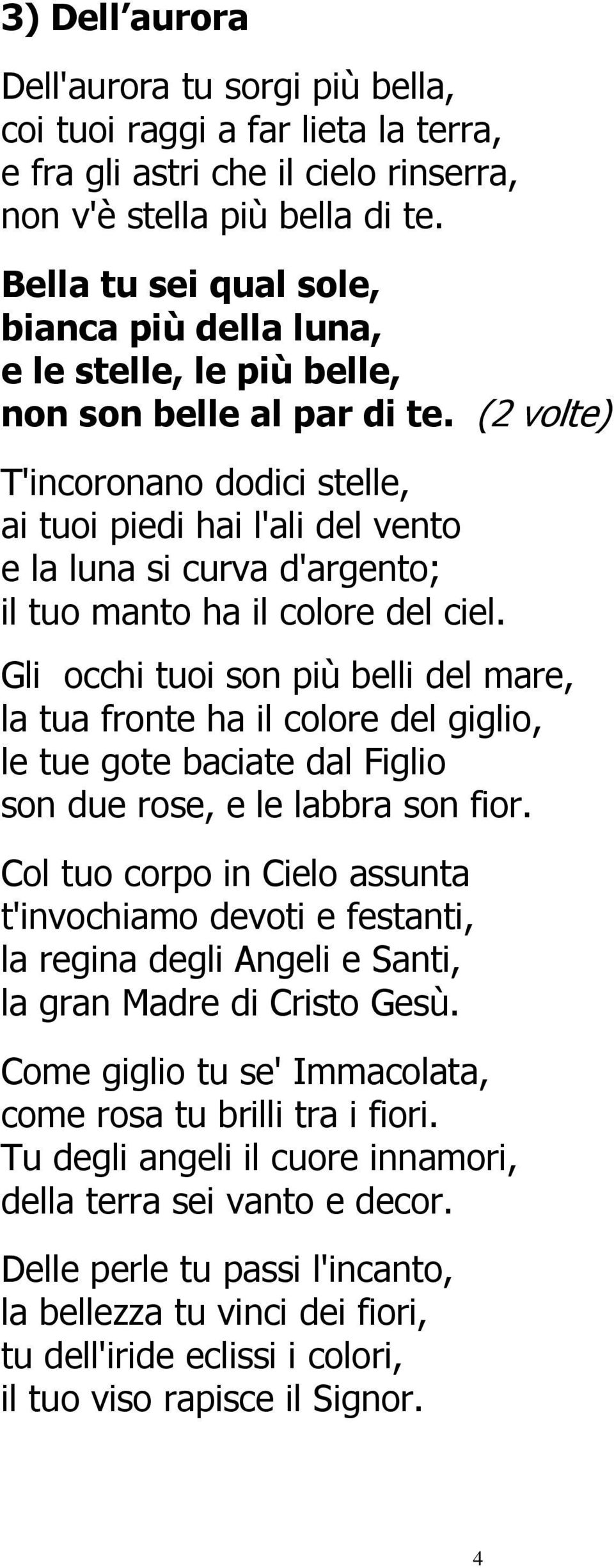 (2 volte) T'incoronano dodici stelle, ai tuoi piedi hai l'ali del vento e la luna si curva d'argento; il tuo manto ha il colore del ciel.