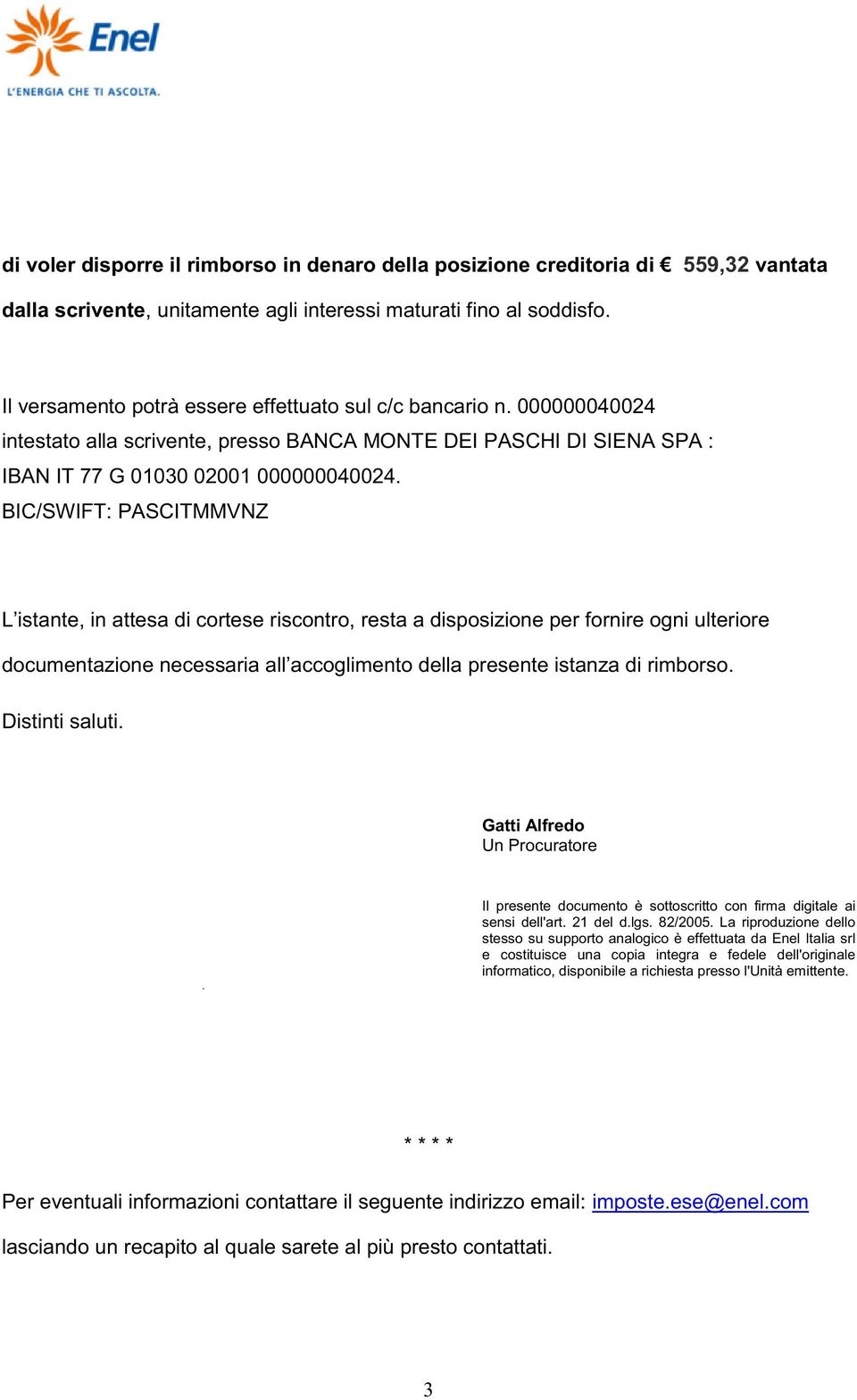 BIC/SWIFT: PASCITMMVNZ L istante, in attesa di cortese riscontro, resta a disposizione per fornire ogni ulteriore documentazione necessaria all accoglimento della presente istanza di rimborso.