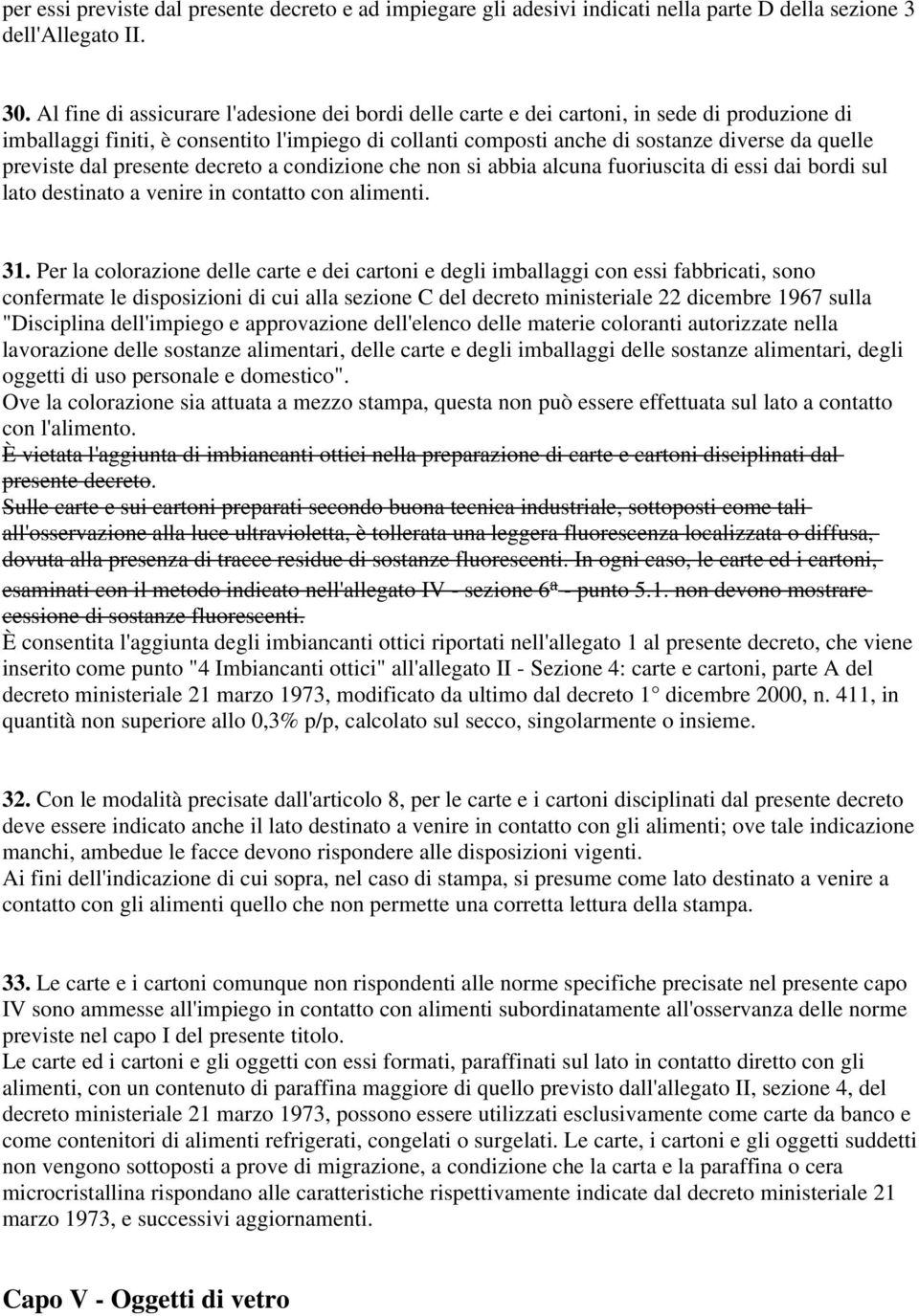 previste dal presente decreto a condizione che non si abbia alcuna fuoriuscita di essi dai bordi sul lato destinato a venire in contatto con alimenti. 31.