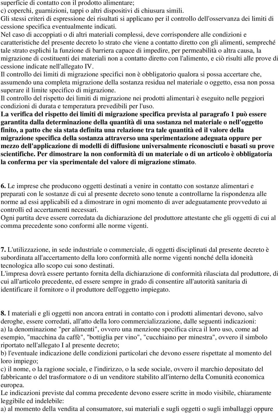 Nel caso di accoppiati o di altri materiali complessi, deve corrispondere alle condizioni e caratteristiche del presente decreto lo strato che viene a contatto diretto con gli alimenti, sempreché