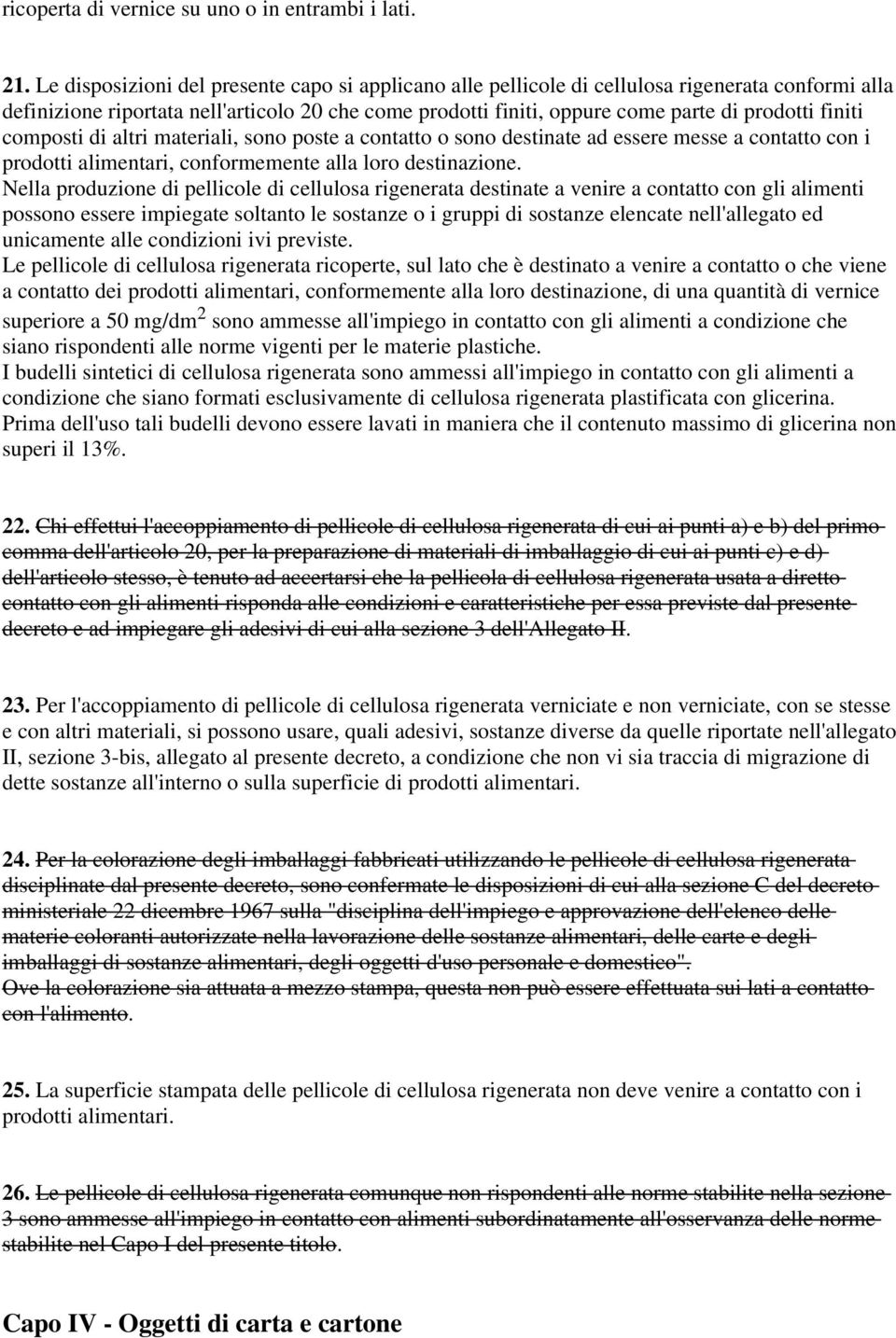 finiti composti di altri materiali, sono poste a contatto o sono destinate ad essere messe a contatto con i prodotti alimentari, conformemente alla loro destinazione.