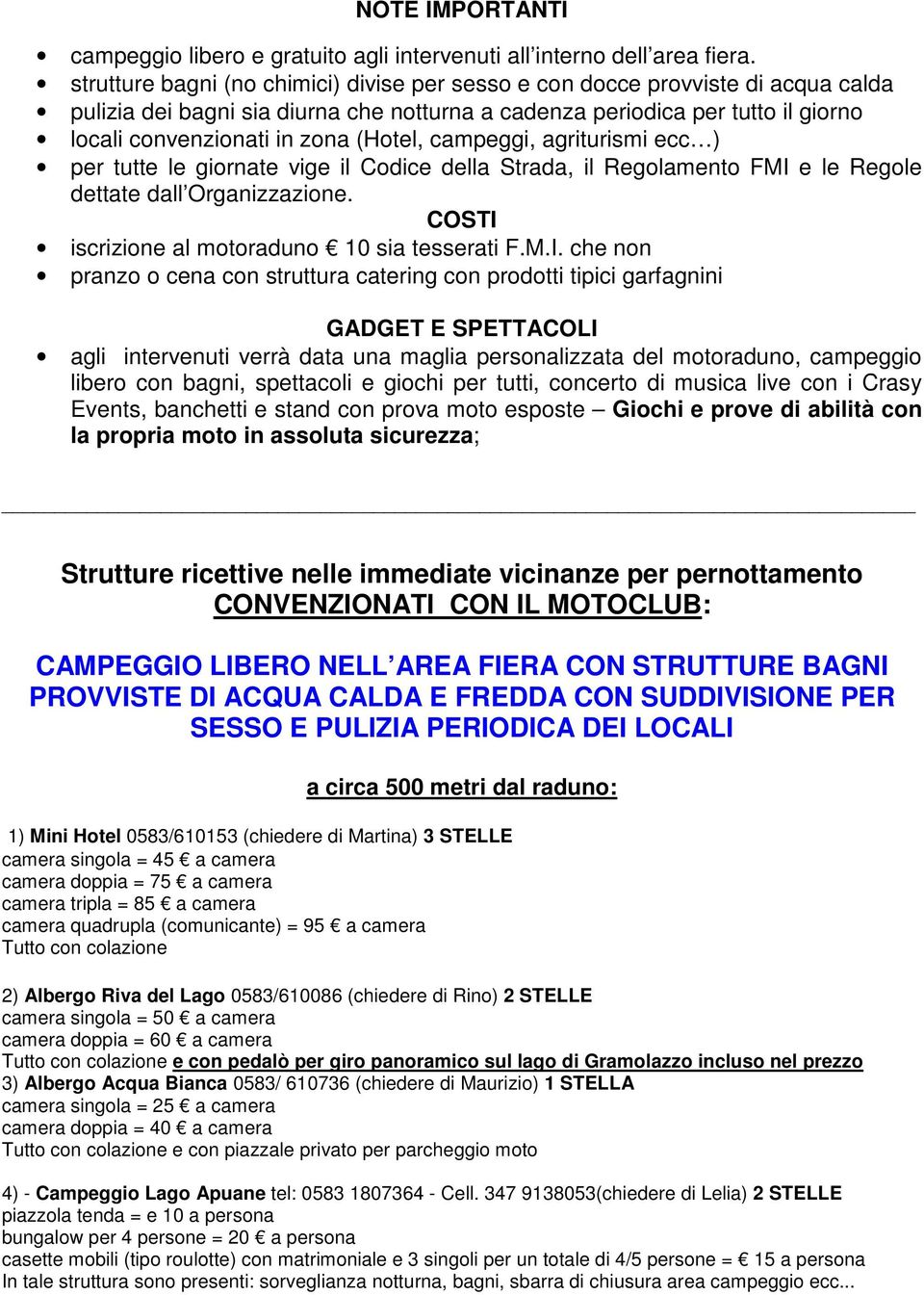 (Hotel, campeggi, agriturismi ecc ) per tutte le giornate vige il Codice della Strada, il Regolamento FMI 