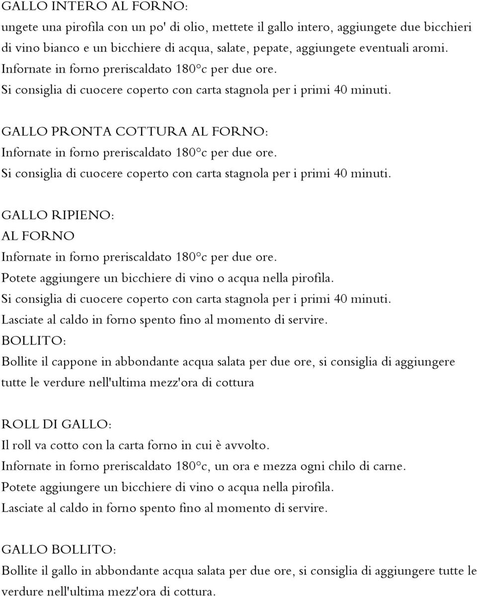 GALLO RIPIENO: Infornate in forno preriscaldato 180 c per due ore.