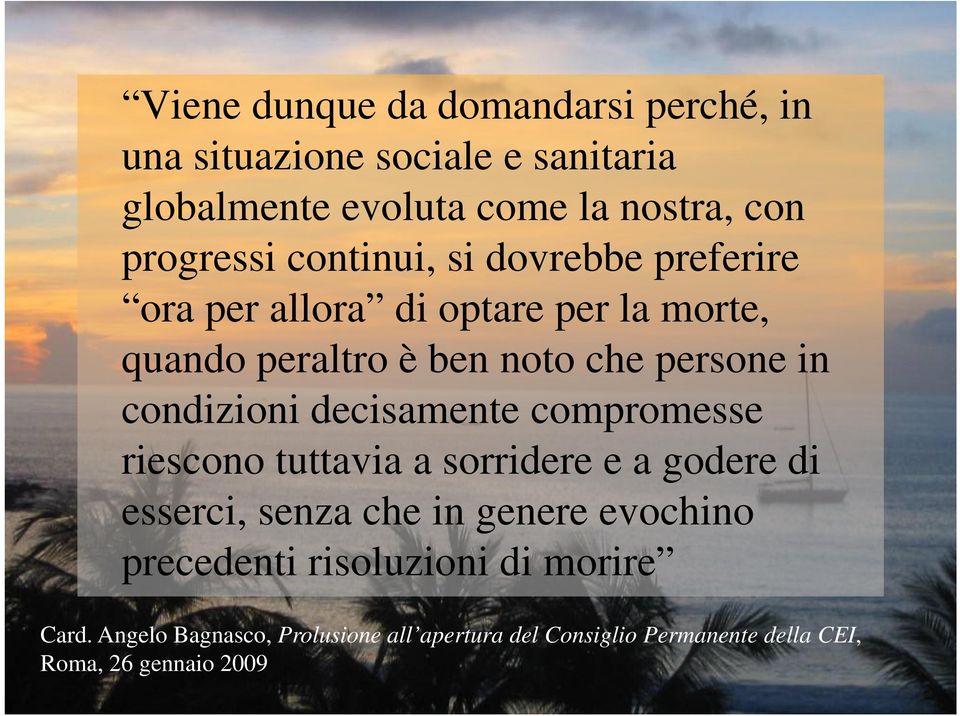 condizioni decisamente compromesse riescono tuttavia a sorridere e a godere di esserci, senza che in genere evochino