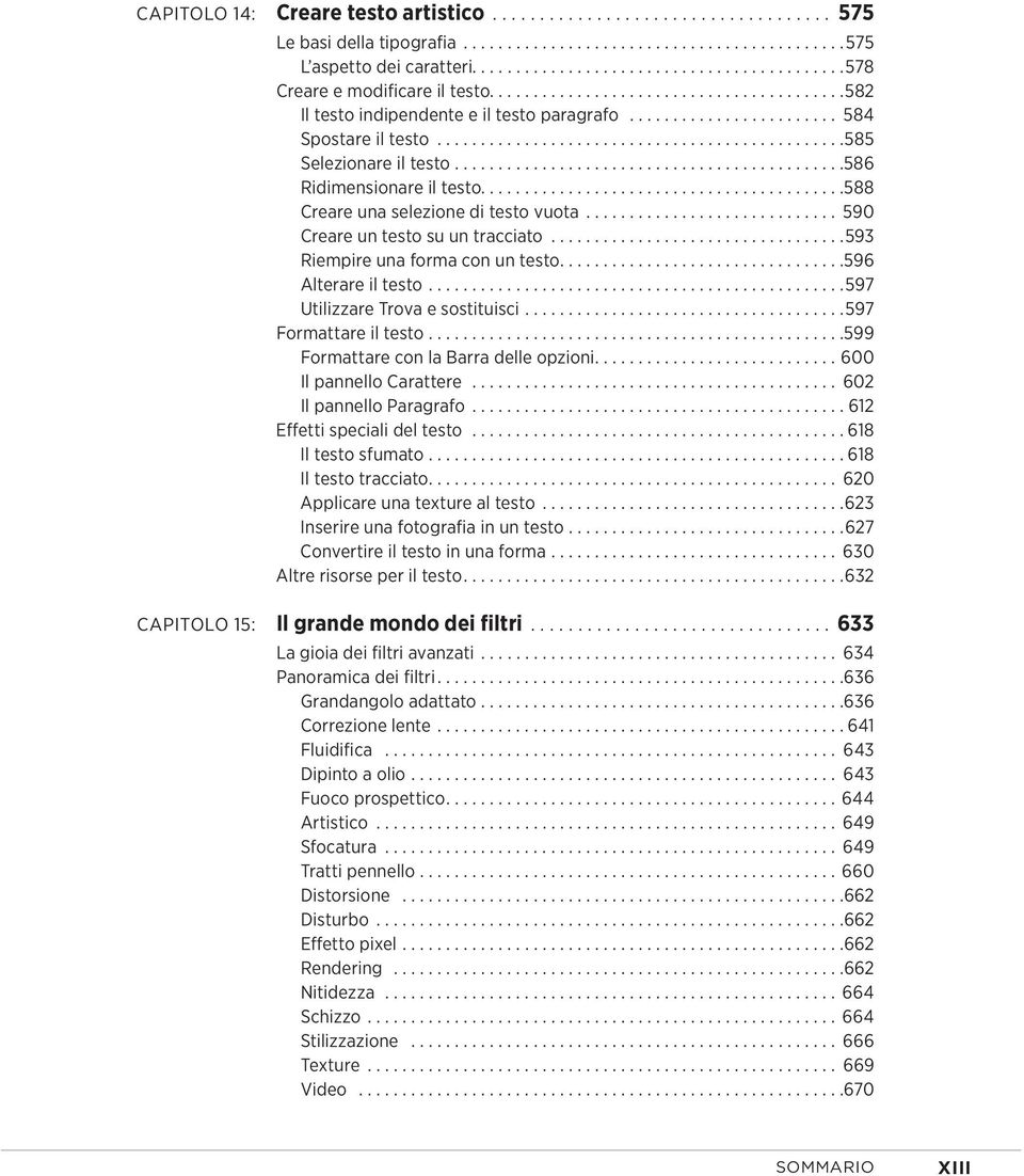 .........................................588 Creare una selezione di testo vuota... 590 Creare un testo su un tracciato...593 Riempire una forma con un testo...596 Alterare il testo.