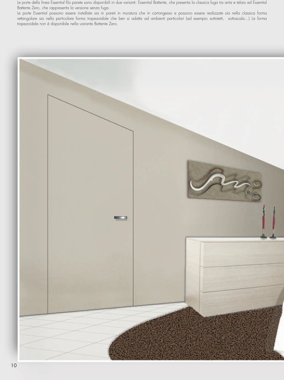 Le porte Essential possono essere installate sia in pareti in muratura che in cartongesso e possono essere realizzate sia nella classica