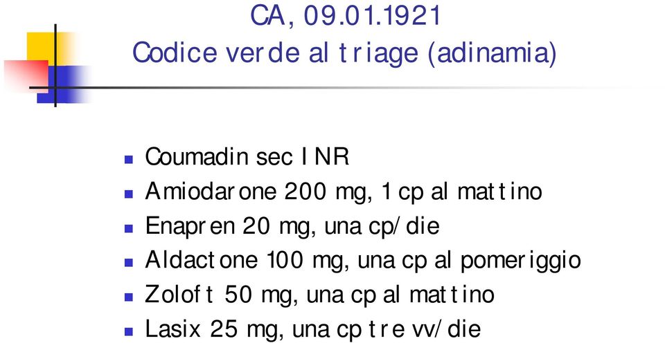 Amiodarone 200 mg, 1 cp al mattino Enapren 20 mg, una