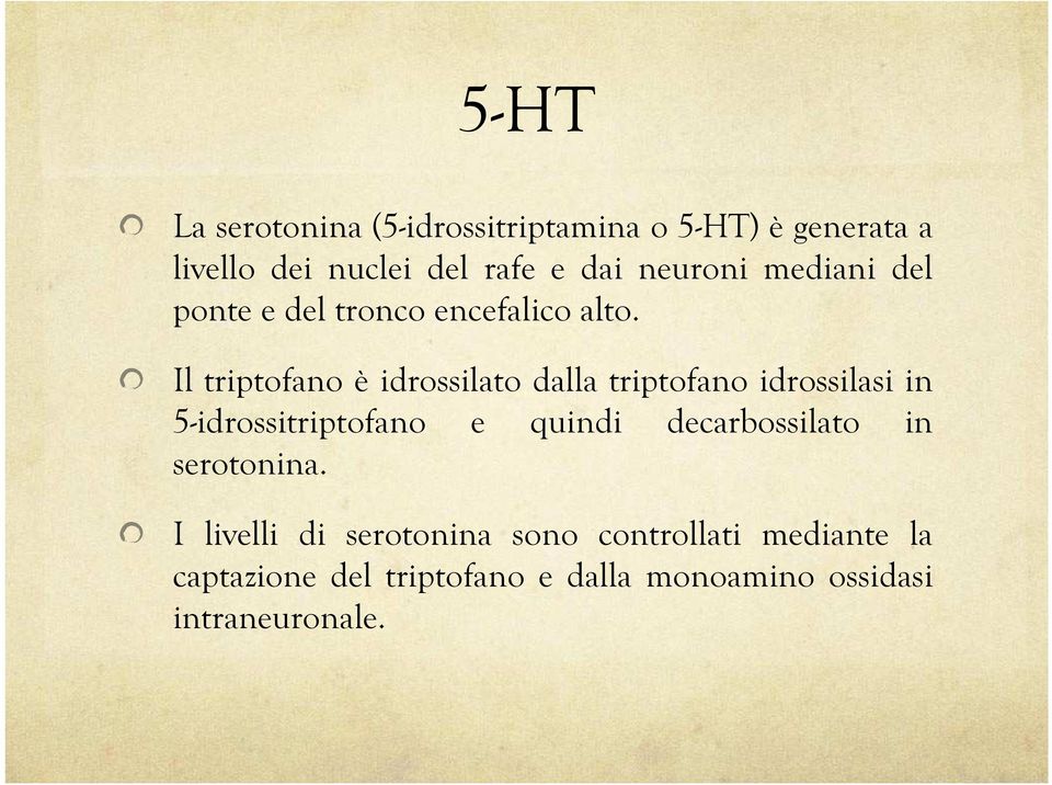 Il triptofano è idrossilato dalla triptofano idrossilasi in 5-idrossitriptofano e quindi